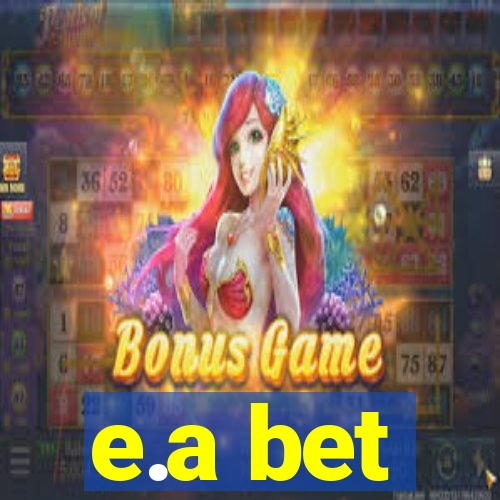 e.a bet